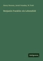 Henry Stevens, Jacob Venedey, W. Pratt - Benjamin Franklin: ein Lebensbild, Häftad