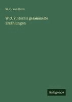 W. O. Von Horn - W.O. v. Horn's gesammelte Erzählungen, Häftad
