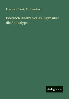 Th Hossbach, Friedrich Bleek, Th. Hossbach - Friedrich Bleek's Vorlesungen über die Apokalypse, Häftad