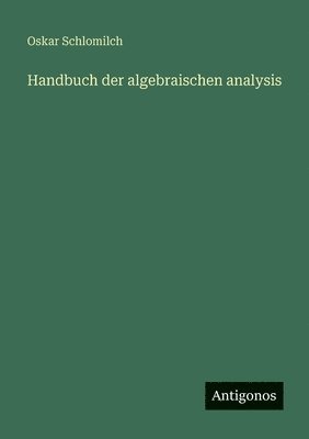 Handbuch der algebraischen analysis