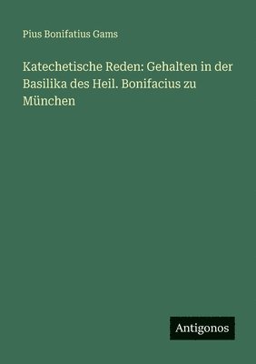 Pius Bonifatius Gams - Katechetische Reden, Häftad