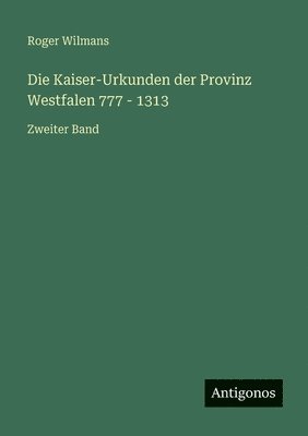 Kaiser-Urkunden der Provinz Westfalen 777 - 1313