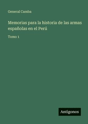 Memorias para la historia de las armas españolas en el Perú