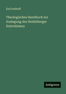 Karl Sudhoff - Theologisches Handbuch zur Auslegung des Heidelberger Katechismus, Häftad