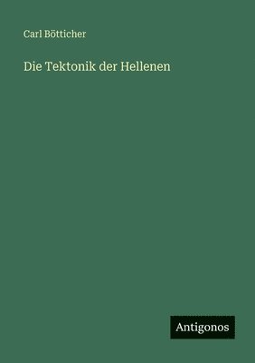 Carl Bötticher - Tektonik der Hellenen, Häftad