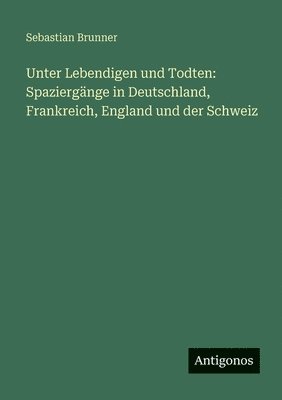 Sebastian Brunner - Unter Lebendigen und Todten, Häftad