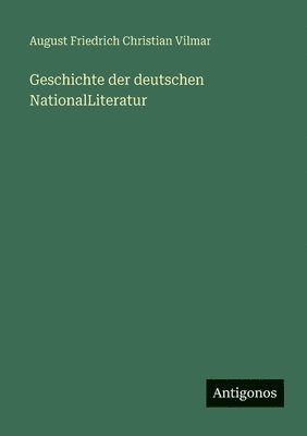 August Friedrich Christian Vilmar - Geschichte der deutschen NationalLiteratur, Häftad