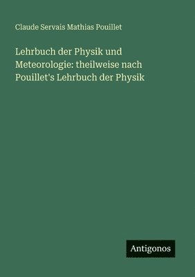 Lehrbuch der Physik und Meteorologie: theilweise nach Pouillet's Lehrbuch der Physik