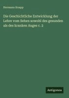 Hermann Knapp - Die Geschichtliche Entwicklung der Lehre vom Sehen sowohl des gesunden als des kranken Auges c. 2, Inbunden
