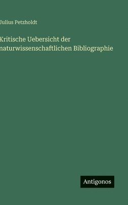 Kritische Uebersicht der naturwissenschaftlichen Bibliographie