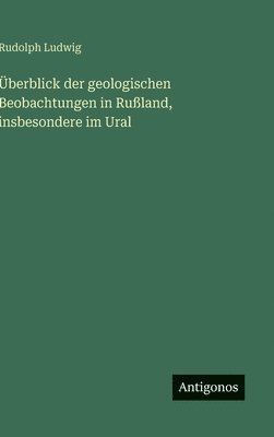 Überblick der geologischen Beobachtungen in Rußland, insbesondere im Ural