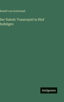 Der Nabob: Trauerspiel in fünf Aufzügen