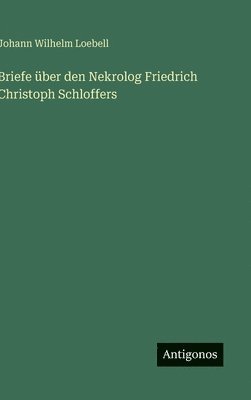 Briefe über den Nekrolog Friedrich Christoph Schloffers