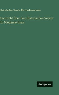 Historischer Verein für Niedersachsen, Historischer Verein Für Niedersachsen - Nachricht über den Historischen Verein für Niedersachsen, Inbunden