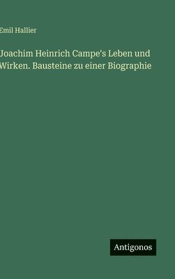 Joachim Heinrich Campe's Leben und Wirken. Bausteine zu einer Biographie