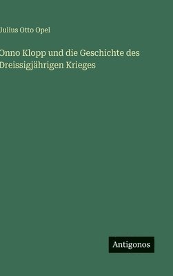 Julius Otto Opel - Onno Klopp und die Geschichte des Dreissigjährigen Krieges, Inbunden