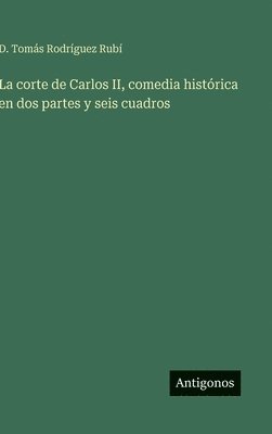 corte de Carlos II, comedia histórica en dos partes y seis cuadros