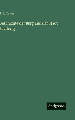 Geschichte der Burg und der Stadt Saarburg