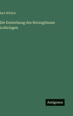Entstehung des Herzogthums Lothringen
