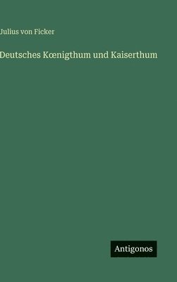 Deutsches Koenigthum und Kaiserthum