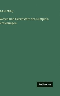 Wesen und Geschichte des Lustpiels Vorlesungen