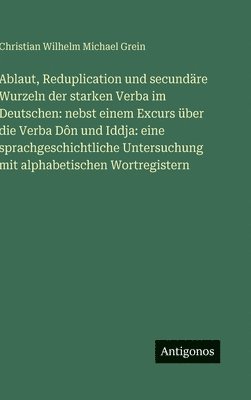 Ablaut, Reduplication und secundäre Wurzeln der starken Verba im Deutschen