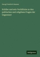 Georg Friedrich Daumer - Schiller und sein Verhältniss zu den politischen und religiösen Fragen der Gegenwart, Inbunden