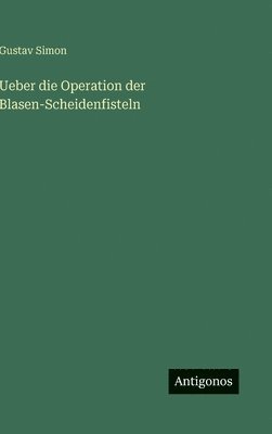 Ueber die Operation der Blasen-Scheidenfisteln