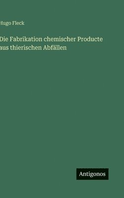 Fabrikation chemischer Producte aus thierischen Abfällen