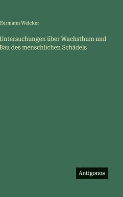 Untersuchungen über Wachsthum und Bau des menschlichen Schädels