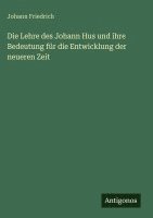 Die Lehre des Johann Hus und ihre Bedeutung für die Entwicklung der neueren Zeit