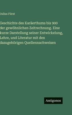 Julius Fürst - Geschichte des Karäerthums bis 900 der gewöhnlichen Zeitrechnung. Eine kurze Darstellung seiner Entwickelung, Lehre, und Literatur mit den dazugehörigen Quellennachweisen, Inbunden