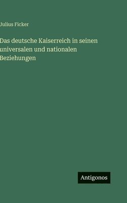 deutsche Kaiserreich in seinen universalen und nationalen Beziehungen