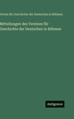 Verein Für Geschichte, Verein für Geschichte, Verein für Geschichte der Deutschen in Böhmen - Mitteilungen des Vereines für Geschichte der Deutschen in Böhmen, Inbunden
