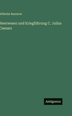 Heerwesen und Kriegführung C. Julius Caesars