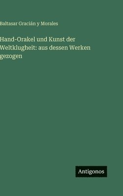 Baltasar Gracián Y Morales, Baltasar Gracián Y. Morales, Baltasar Gracián y Morales - Hand-Orakel und Kunst der Weltklugheit, Inbunden