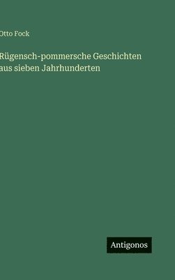 Otto Fock - Rügensch-pommersche Geschichten aus sieben Jahrhunderten, Inbunden
