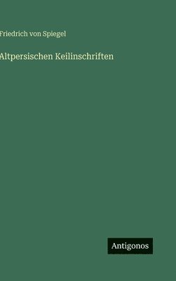 Friedrich von Spiegel, Friedrich Von Spiegel - Altpersischen Keilinschriften, Inbunden