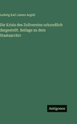 Krisis des Zollvereins urkundlich dargestellt. Beilage zu dem Staatsarchiv