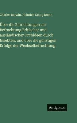 Über die Einrichtungen zur Befruchtung Britischer und ausländischer Orchideen durch Insekten