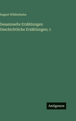 Gesammelte Erzählungen Geschichtliche Erzählungen; 1