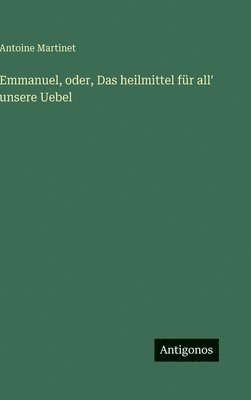 Emmanuel, oder, Das heilmittel für allʹ unsere Uebel