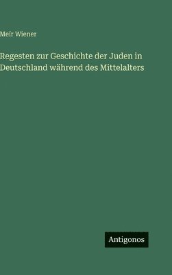 Regesten zur Geschichte der Juden in Deutschland während des Mittelalters