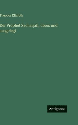 Prophet Sacharjah, übers und ausgelegt