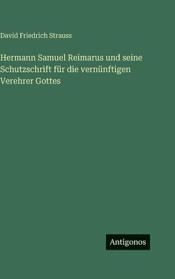 Hermann Samuel Reimarus und seine Schutzschrift für die vernünftigen Verehrer Gottes