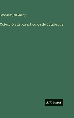 José Joaquín Vallejo - Colección de los artículos de Jotabeche, Inbunden