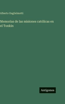Alberto Guglielmotti - Memorias de las misiones católicas en el Tonkin, Inbunden