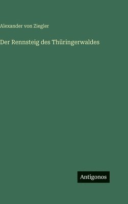 Alexander Von Ziegler - Rennsteig des Thüringerwaldes, Inbunden