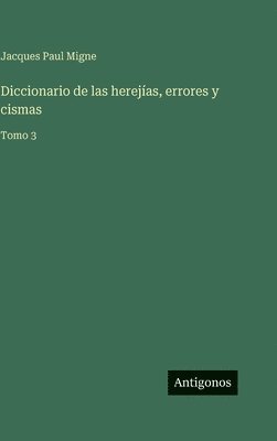 Diccionario de las herejías, errores y cismas