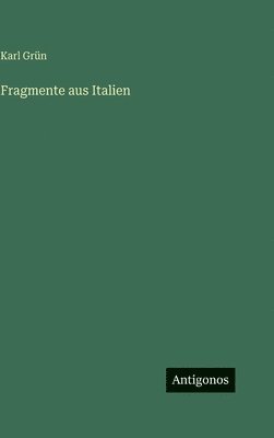 Karl Grün - Fragmente aus Italien, Inbunden